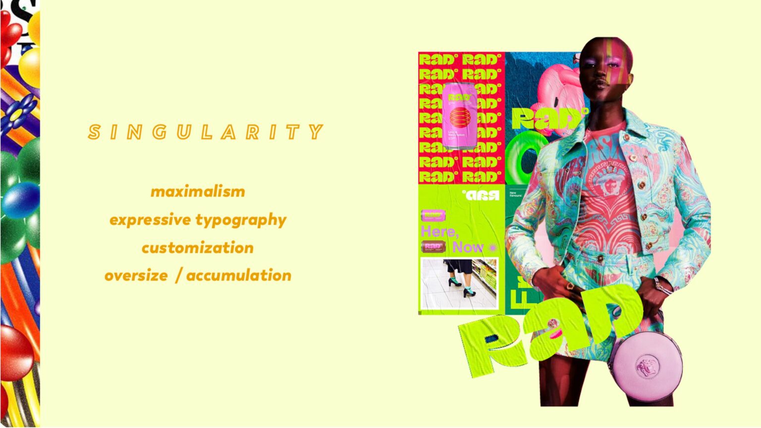 Singularity trends: maximalism, expressive typography, customization, oversize, accumulation
